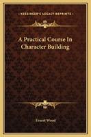 A Practical Course In Character Building