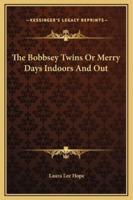 The Bobbsey Twins Or Merry Days Indoors And Out