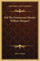 Did The Freemasons Murder William Morgan?