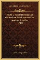 Kurtz-Gefasste Historie Der Gedruckten Bibel-Version Und Anderer Schriften (1727)