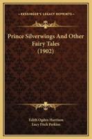 Prince Silverwings And Other Fairy Tales (1902)