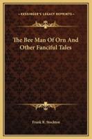 The Bee Man Of Orn And Other Fanciful Tales