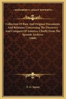 Collection Of Rare And Original Documents And Relations Concerning The Discovery And Conquest Of America, Chiefly From The Spanish Archives (1860)
