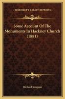 Some Account Of The Monuments In Hackney Church (1881)