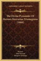 The Divine Pymander Of Hermes Mercurius Trismegistus (1884)