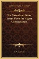 The Monad and Other Essays Upon the Higher Consciousness