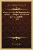 Ahmet Ben-Abdala Mohammedani Epistola Theologica De Articulis Quibusdam Fidei (1705)
