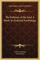 The Pathway of the Soul A Study in Zodiacal Symbology