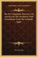 The Pre Columbian Discovery Of America By The Northmen With Translations From The Icelandic Sagas