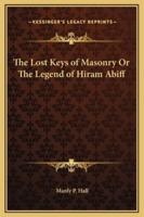 The Lost Keys of Masonry Or The Legend of Hiram Abiff