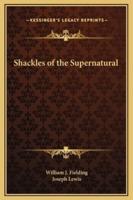 Shackles of the Supernatural