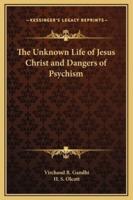The Unknown Life of Jesus Christ and Dangers of Psychism