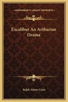 Excalibur An Arthurian Drama