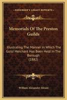 Memorials Of The Preston Guilds
