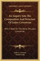 An Inquiry Into The Composition And Structure Of Ludus Coventriae