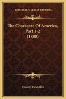 The Characeae Of America, Part 1-2 (1888)