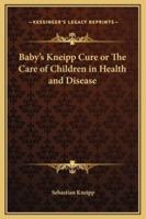 Baby's Kneipp Cure or The Care of Children in Health and Disease