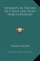 Incidents In The Life Of A Slave Girl Seven Years Concealed