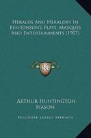 Heralds and Heraldry in Ben Jonson's Plays, Masques and Entertainments (1907)