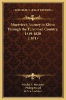 Muraviev's Journey to Khiva Through the Turcoman Country, 1819-1820 (1871)