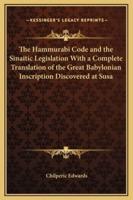The Hammurabi Code and the Sinaitic Legislation With a Complete Translation of the Great Babylonian Inscription Discovered at Susa