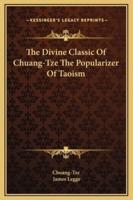 The Divine Classic Of Chuang-Tze The Popularizer Of Taoism