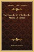 The Tragedie Of Othello, The Moore Of Venice