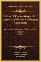 Letters Of Queen Margaret Of Anjou And Bishop Beckington And Others