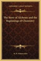 The Story of Alchemy and the Beginnings of Chemistry