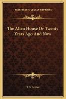 The Allen House Or Twenty Years Ago And Now