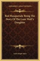 Red Masquerade Being The Story Of The Lone Wolf's Daughter