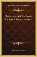 The Mystery Of The Boule Cabinet A Detective Story