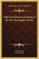 High and Deep Grounding of the Six Theosophic Points