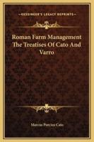 Roman Farm Management The Treatises Of Cato And Varro