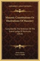 Masonic Constitutions Or Illustrations Of Masonry