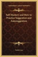 Self Mastery and How to Practice Suggestion and Autosuggestion