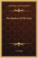 The Shadow Of The East