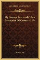 My Strange Pets And Other Memories Of Country Life