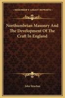 Northumbrian Masonry And The Development Of The Craft In England