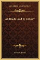 All Roads Lead To Calvary
