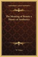 The Meaning of Beauty a Theory of Aesthetics