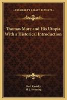 Thomas More and His Utopia With a Historical Introduction
