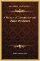 A Manual of Cartomancy and Occult Divination