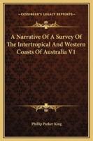 A Narrative Of A Survey Of The Intertropical And Western Coasts Of Australia V1