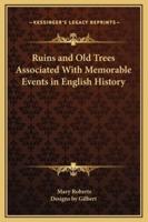 Ruins and Old Trees Associated With Memorable Events in English History