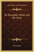 Six Theosophic Points And The Clavis
