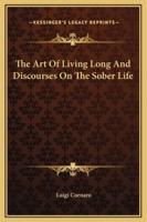 The Art Of Living Long And Discourses On The Sober Life