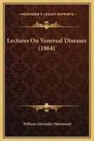 Lectures On Venereal Diseases (1864)
