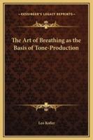 The Art of Breathing as the Basis of Tone-Production