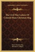 The Civil War Letters Of Colonel Hans Christian Heg